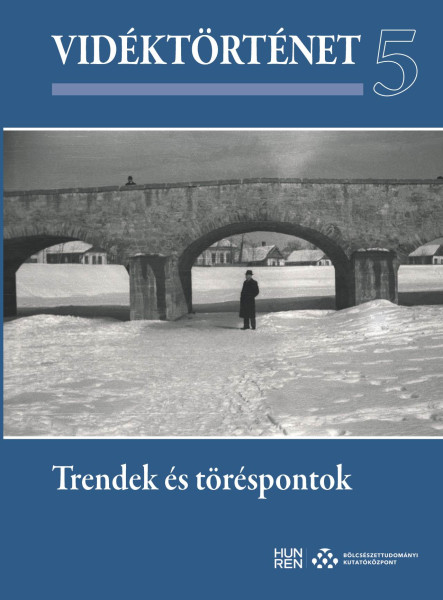 VIDÉKTÖRTÉNET 5. - TRENDEK ÉS TÖRÉSPONTOK