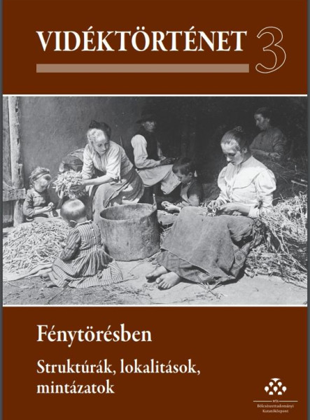 VIDÉKTÖRTÉNET 3. - FÉNYTÖRÉSBEN - STRUKTÚRÁK, LOKALITÁSOK, MINTÁZATOK