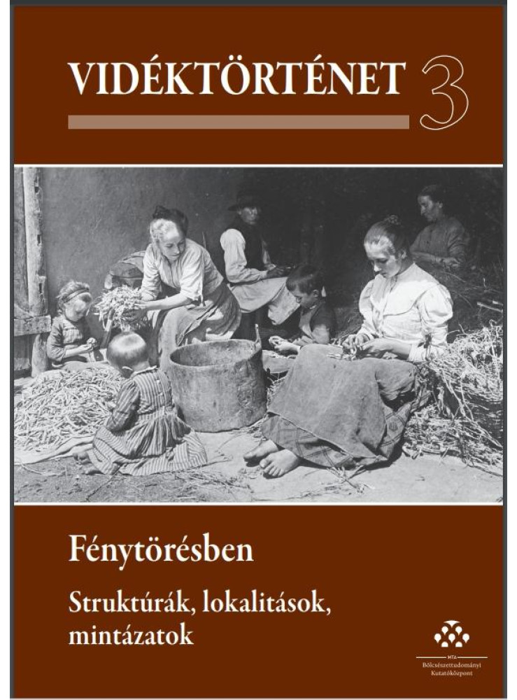 VIDÉKTÖRTÉNET 3. - FÉNYTÖRÉSBEN - STRUKTÚRÁK, LOKALITÁSOK, MINTÁZATOK