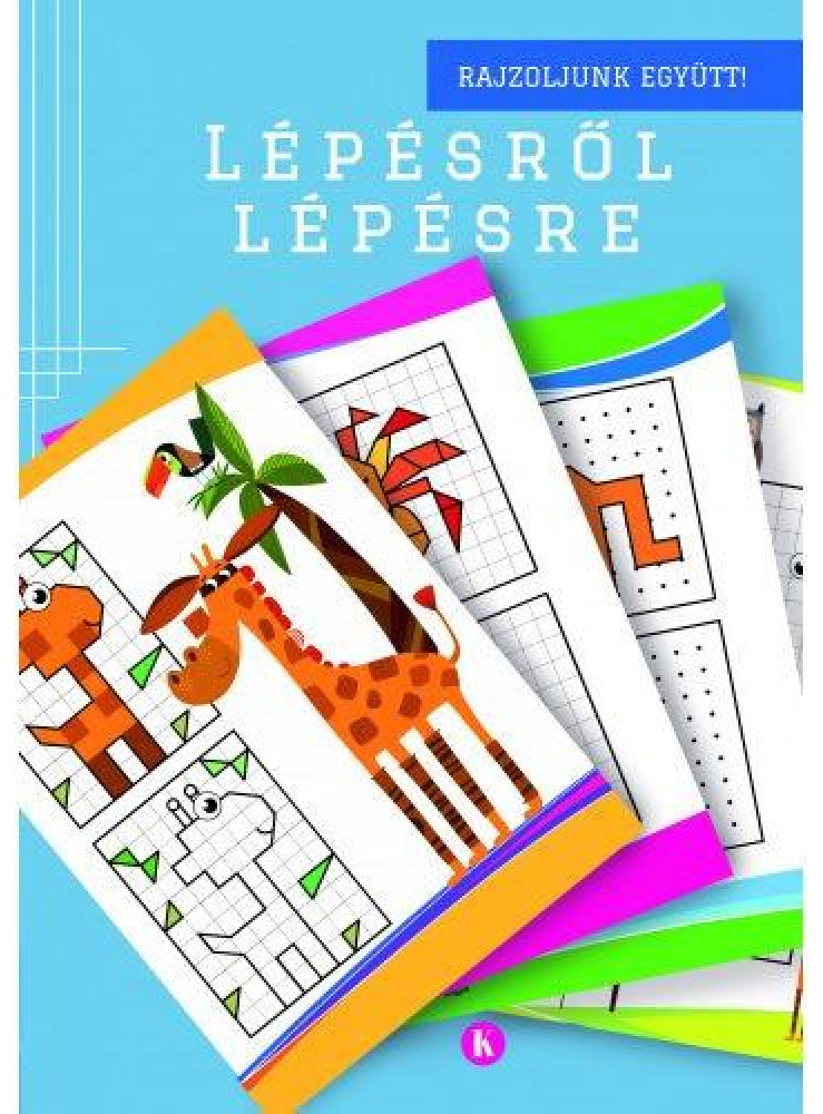 LÉPÉSRŐL LÉPÉSRE - RAJZOLJUNK EGYÜTT (KÉK) LÉPÉSRŐL LÉPÉSRE - RAJZOLJUNK EGYÜTT (KÉK)