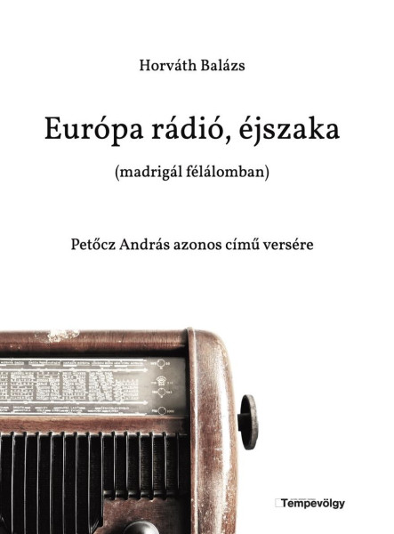 EURÓPA RÁDIÓ, ÉJSZAKA (MADRIGÁL FÉLÁLOMBAN) - PETŐCZ ANDRÁS AZONOS CÍMŰ VERSÉRE