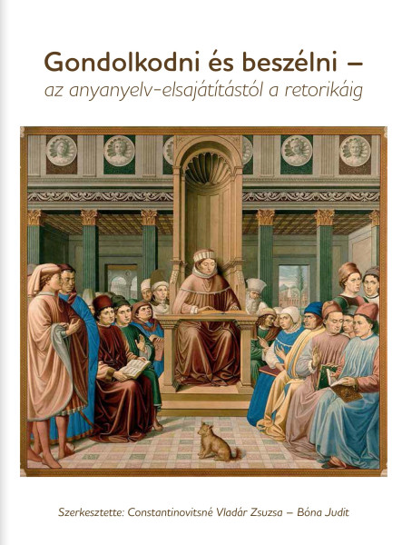 GONDOLKODNI ÉS BESZÉLNI - AZ ANYANYELV-ELSAJÁTÍTÁSTÓL A RETORIKÁIG