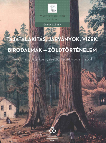 TÁJÁTALAKÍTÁS, JÁRVÁNYOK, VIZEK, BIRODALMAK  ZÖLDTÖRTÉNELEM - TANULMÁNYOK A KÖR
