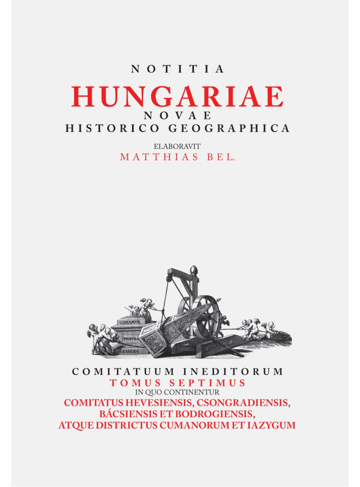 NOTITIA HUNGARIAE NOVAE HISTORICO GEOGRAPHICA VII. NOTITIA HUNGARIAE NOVAE HISTORICO GEOGRAPHICA VII.