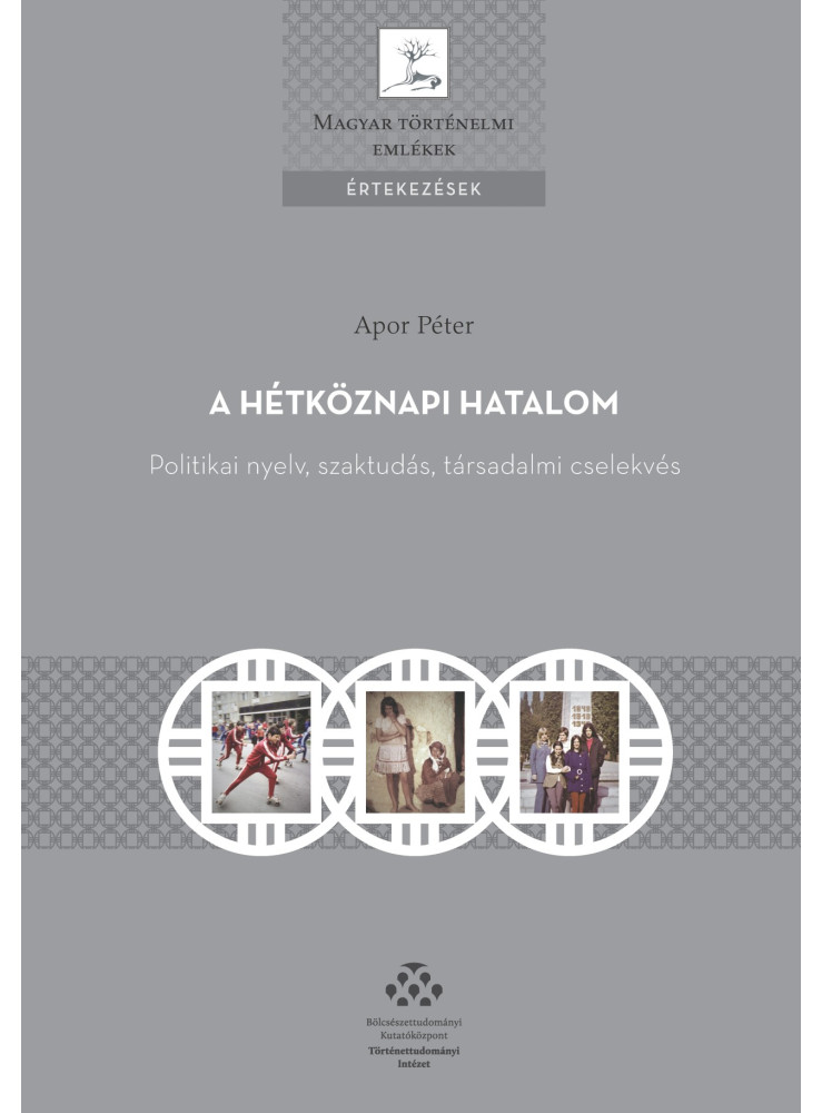 A HÉTKÖZNAPI HATALOM - POLITIKAI NYELV, SZAKTUDÁS, TÁRSADALMI CSELEKVÉS A HÉTKÖZNAPI HATALOM - POLITIKAI NYELV, SZAKTUDÁS, TÁRSADALMI CSELEKVÉS