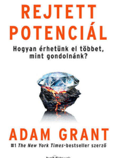 REJTETT POTENCIÁL - HOGYAN ÉRHETÜNK EL TÖBBET, MINT GONDOLNÁNK?