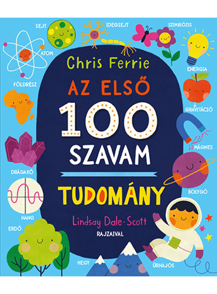 AZ ELSŐ 100 SZAVAM - TUDOMÁNY AZ ELSŐ 100 SZAVAM - TUDOMÁNY