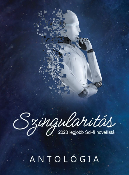 SZINGULARITÁS - 2023 LEGJOBB SCI-FI NOVELLISTÁI (ANTOLÓGIA)