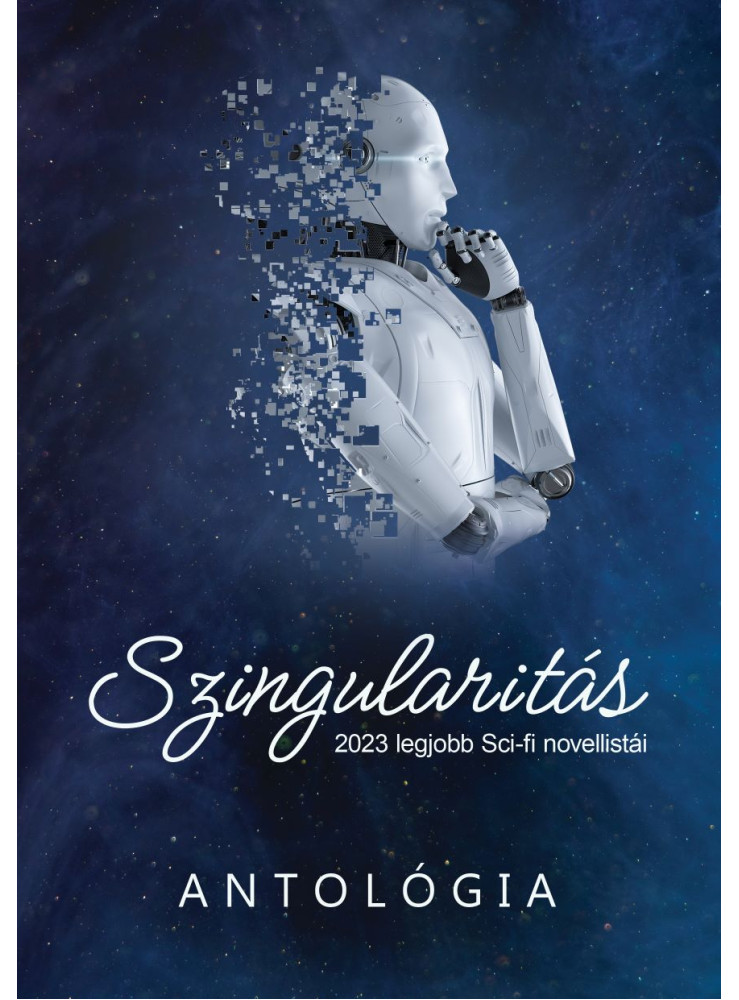 SZINGULARITÁS - 2023 LEGJOBB SCI-FI NOVELLISTÁI (ANTOLÓGIA)
