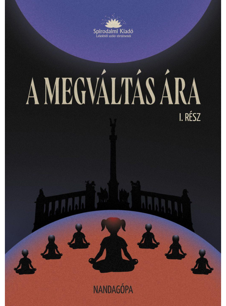 A MEGVÁLTÁS ÁRA I. RÉSZ A MEGVÁLTÁS ÁRA I. RÉSZ