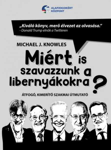 MIÉRT IS SZAVAZZUNK A LIBERNYÁKOKRA? - ÁTFOGÓ, KIMERÍTŐ SZAKMAI ÚTMUTATÓ