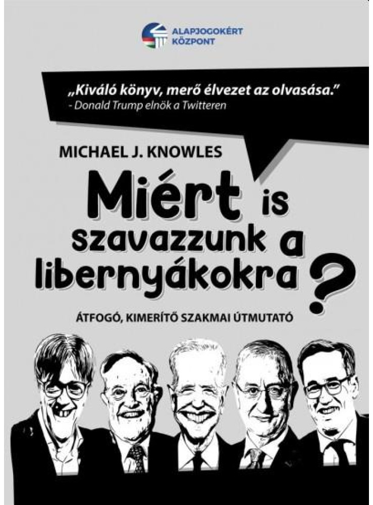 MIÉRT IS SZAVAZZUNK A LIBERNYÁKOKRA? - ÁTFOGÓ, KIMERÍTŐ SZAKMAI ÚTMUTATÓ