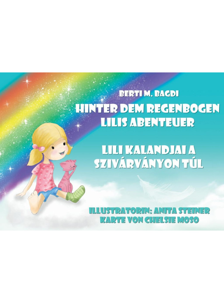 LILI KALANDJAI A SZIVÁRVÁNYON TÚL - LILIS ABENTEUER ÜBER DEN REGENBOGEN LILI KALANDJAI A SZIVÁRVÁNYON TÚL - LILIS ABENTEUER ÜBER DEN REGENBOGEN