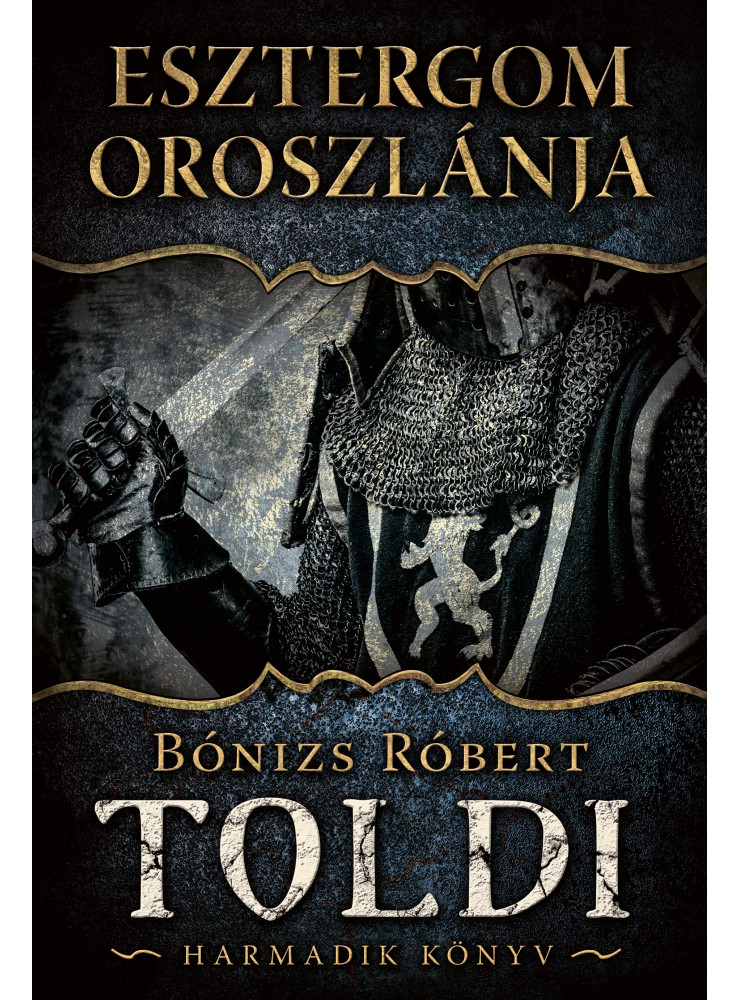 ESZTERGOM OROSZLÁNJA - TOLDI HARMADIK KÖNYV ESZTERGOM OROSZLÁNJA - TOLDI HARMADIK KÖNYV