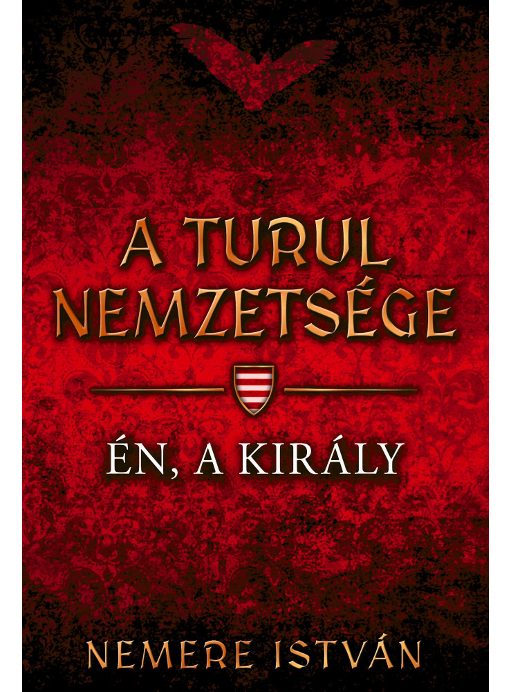 A TURUL NEMZETSÉGE - ÉN, A KIRÁLY A TURUL NEMZETSÉGE - ÉN, A KIRÁLY