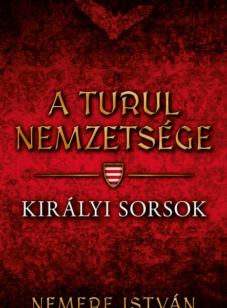 A TURUL NEMZETSÉGE - KIRÁLYI SORSOK