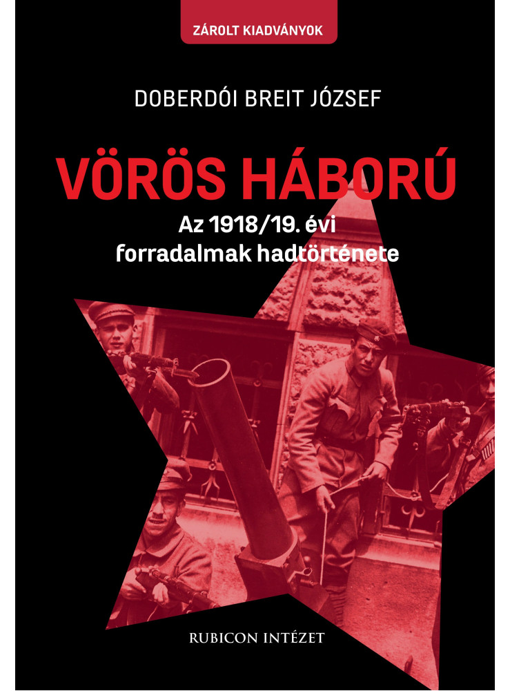 VÖRÖS HÁBORÚ - AZ 1918/19. ÉVI FORRADALMAK TÖRTÉNETE