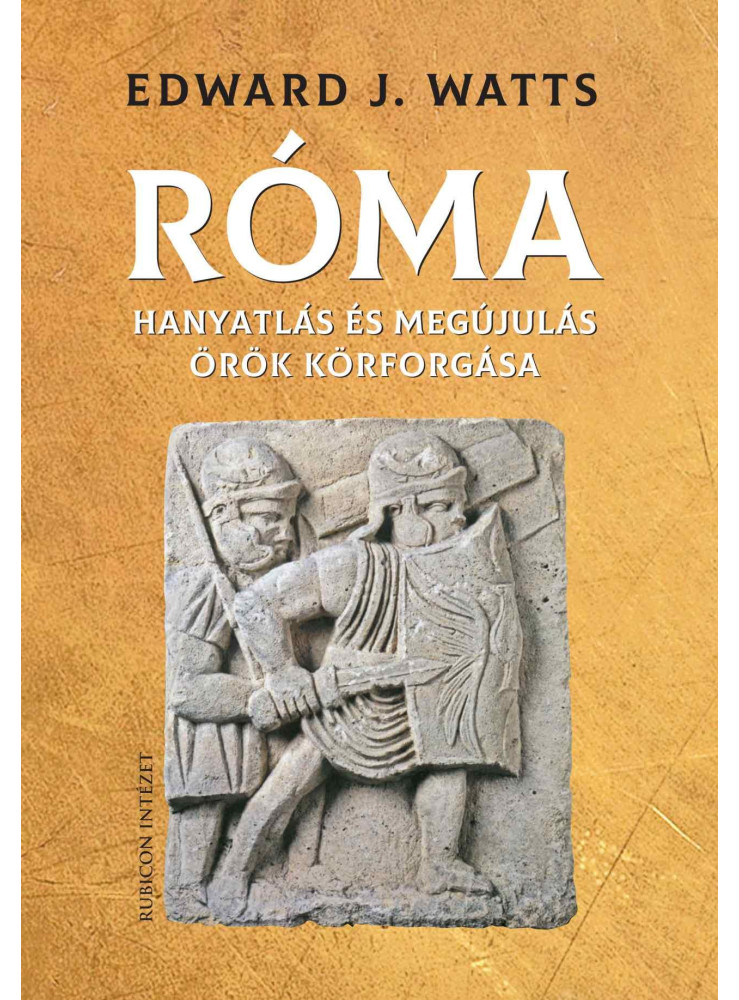 RÓMA -  HANYATLÁS ÉS MEGÚJULÁS ÖRÖK KÖRFORGÁSA