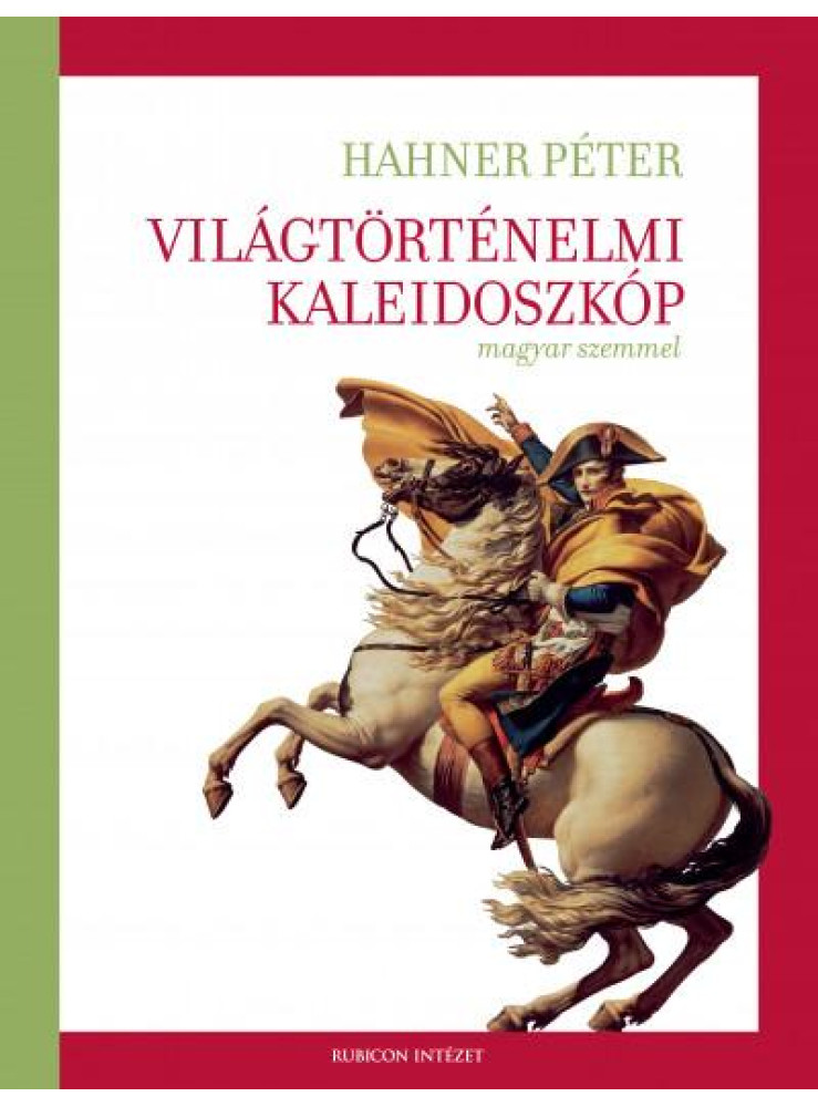 VILÁGTÖRTÉNELMI KALEIDOSZKÓP - MAGYAR SZEMMEL VILÁGTÖRTÉNELMI KALEIDOSZKÓP - MAGYAR SZEMMEL