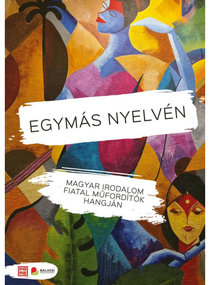 EGYMÁS NYELVÉN - MAGYAR IRODALOM FIATAL MŰFORDÍTÓK HANGJÁN