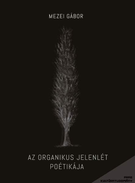 AZ ORGANIKUS JELENLÉT POÉTIKÁJA