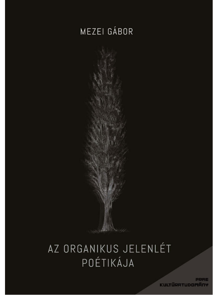 AZ ORGANIKUS JELENLÉT POÉTIKÁJA