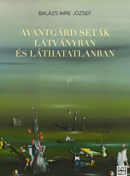 AVANTGÁRD SÉTÁK LÁTVÁNYBAN ÉS LÁTHATATLANBAN