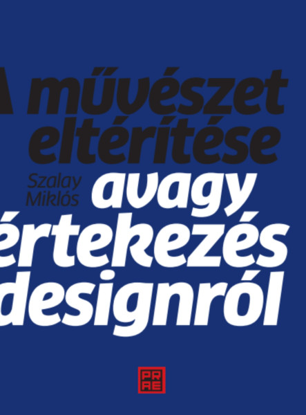 A MŰVÉSZET ELTÉRÍTÉSE - AVAGY ÉRTEKEZÉS A DESIGNRÓL