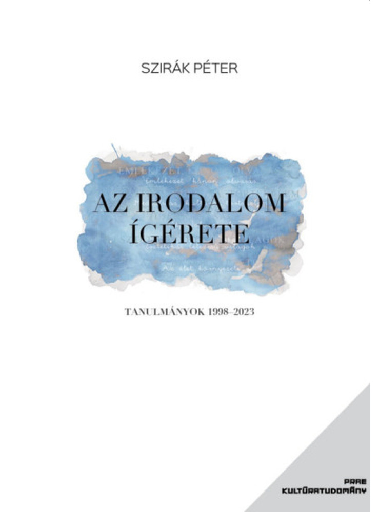 AZ IRODALOM ÍGÉRETE - TANULMÁNYOK 1998-2023