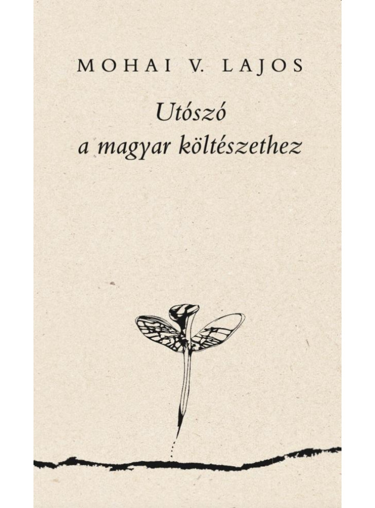 UTÓSZÓ A MAGYAR KÖLTÉSZETHEZ UTÓSZÓ A MAGYAR KÖLTÉSZETHEZ