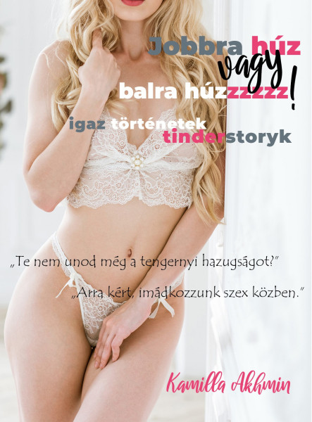 JOBBRA HÚZ VAGY BALRA HÚZZZZZ! -  IGAZ TÖRTÉNETEK TINDERSTORYK