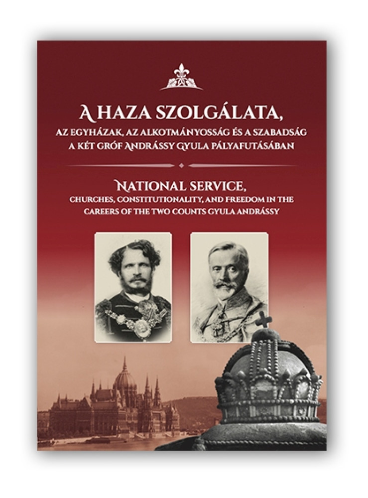 A HAZA SZOLGÁLATA, AZ EGYHÁZAK, AZ ALKOTMÁNYOSSÁG ÉS A SZABADSÁG A KÉT GRÓF ANDR