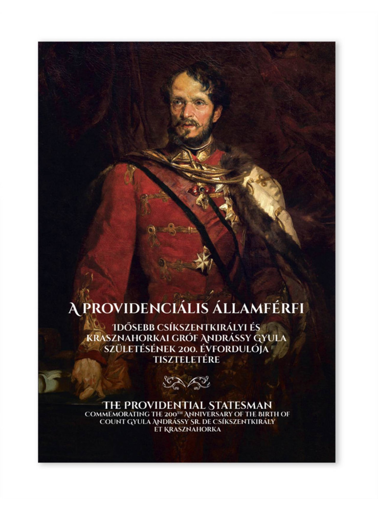 A PROVIDENCIÁLIS ÁLLAMFÉRFI - IDŐSEBB CSÍKSZENTKIRÁLYI ÉS KRASZNAHORKAI GRÓF AND