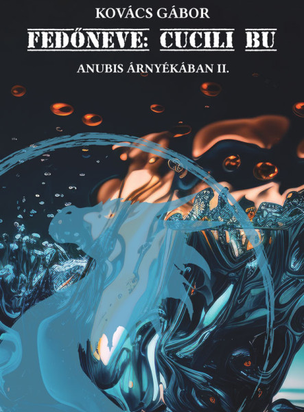 FEDŐNEVE: CUCILI BU - ANUBIS ÁRNYÉKÁBAN II.