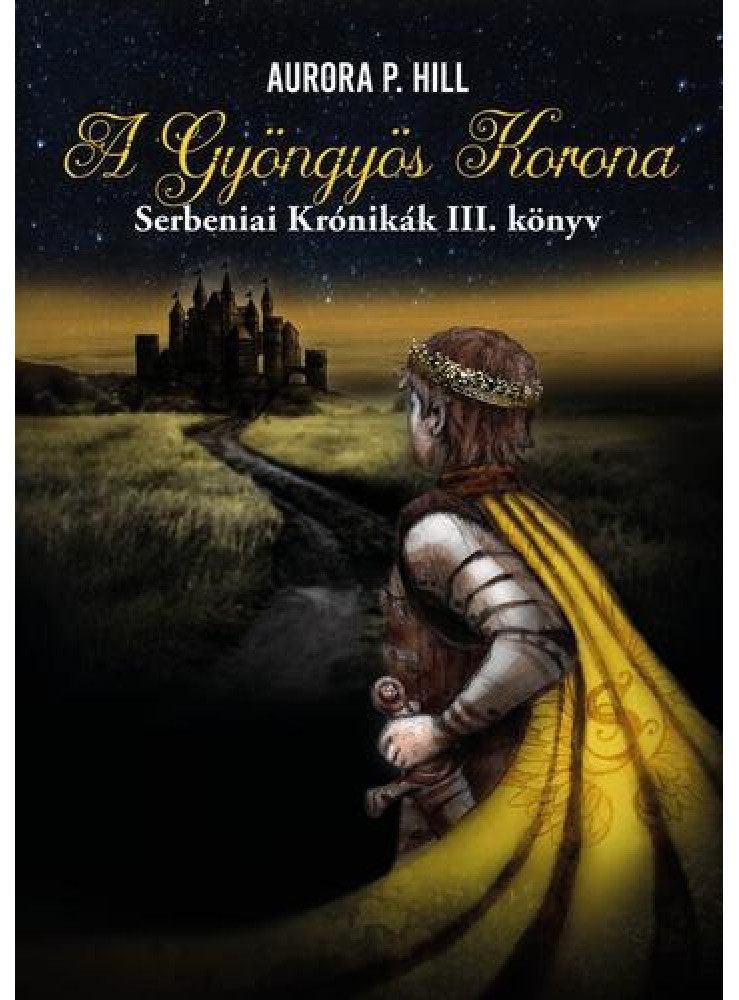 A GYÖNGYÖS KORONA - SERBENIAI KRÓNIKÁK III. KÖNYV A GYÖNGYÖS KORONA - SERBENIAI KRÓNIKÁK III. KÖNYV