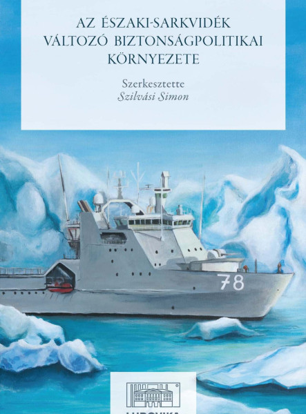 AZ ÉSZAKI-SARKVIDÉK VÁLTOZÓ BIZTONSÁGPOLITIKAI KÖRNYEZETE