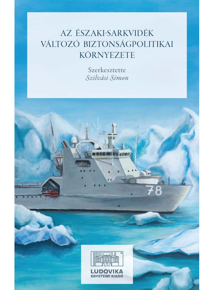 AZ ÉSZAKI-SARKVIDÉK VÁLTOZÓ BIZTONSÁGPOLITIKAI KÖRNYEZETE