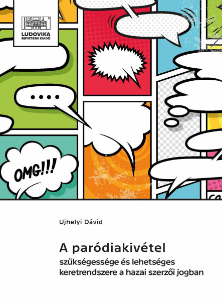 A PARÓDIAKIVÉTEL SZÜKSÉGESSÉGE ÉS LEHETSÉGES KERETRENDSZERE A HAZAI SZERZŐI JOGB
