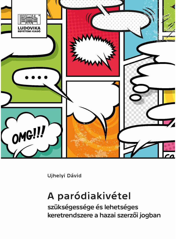 A PARÓDIAKIVÉTEL SZÜKSÉGESSÉGE ÉS LEHETSÉGES KERETRENDSZERE A HAZAI SZERZŐI JOGB A PARÓDIAKIVÉTEL SZÜKSÉGESSÉGE ÉS LEHETSÉGES KERETRENDSZERE A HAZAI SZERZŐI JOGB