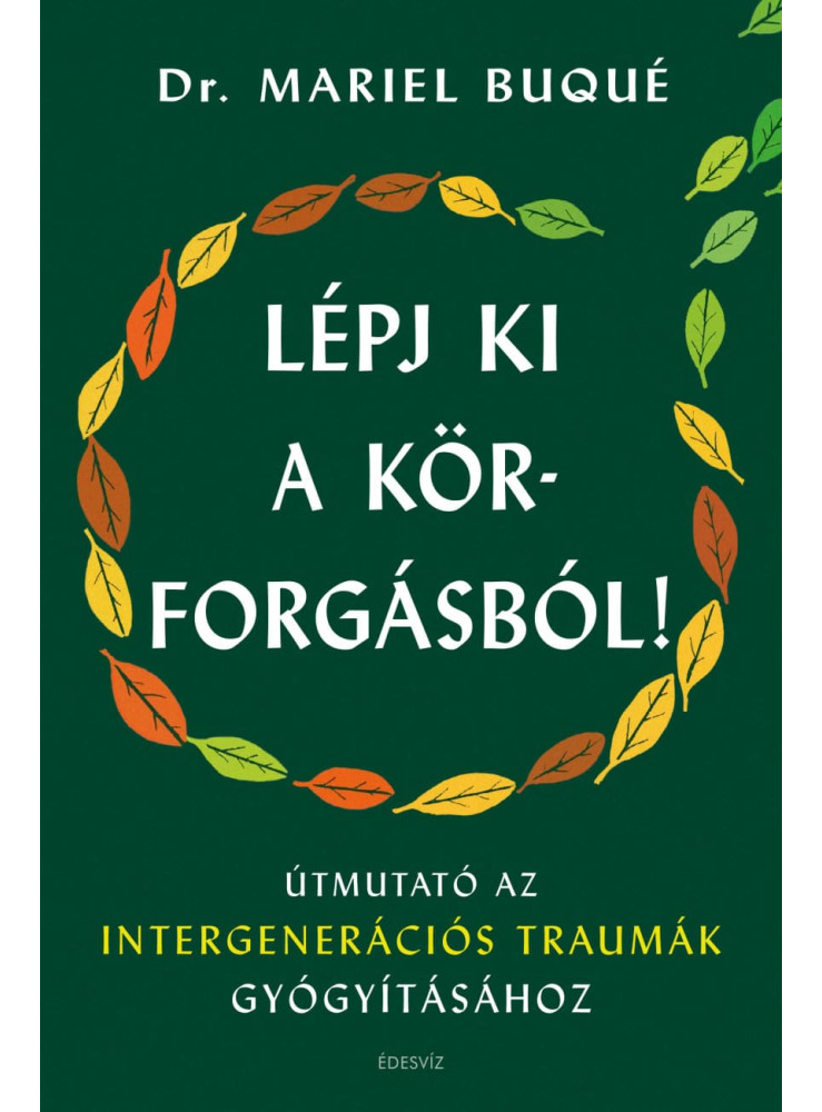 LÉPJ KI A KÖRFORGÁSBÓL! - ÚTMUTATÓ AZ INTERGENERÁCIÓS TRAUMÁK GYÓGYÍTÁSÁHOZ