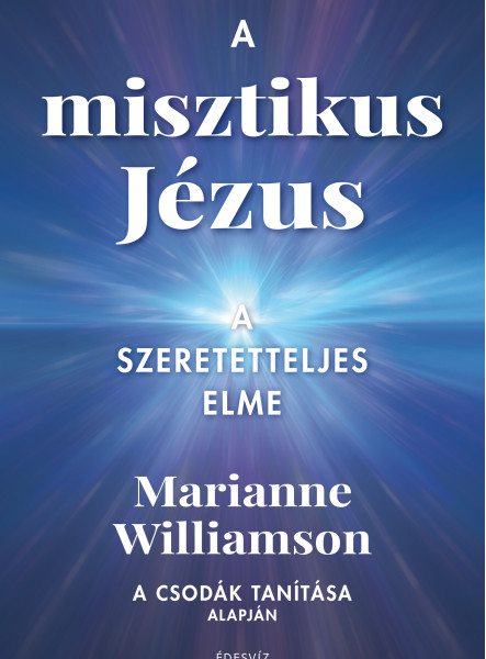 A MISZTIKUS JÉZUS - A SZERETETTELJES ELME