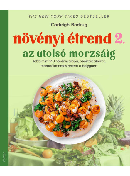 NÖVÉNYI ÉTREND 2 - AZ UTOLSÓ MORZSÁIG NÖVÉNYI ÉTREND 2 - AZ UTOLSÓ MORZSÁIG