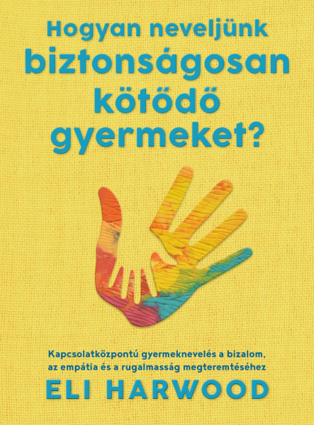 HOGYAN NEVELJÜNK BIZTONSÁGOSAN KÖTŐDŐ GYERMEKET?