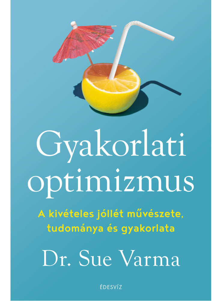 GYAKORLATI OPTIMIZMUS - A KIVÉTELES JÓLLÉT MŰVÉSZETE GYAKORLATI OPTIMIZMUS - A KIVÉTELES JÓLLÉT MŰVÉSZETE