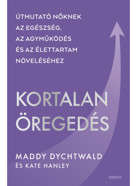 KORTALAN ÖREGEDÉS - ÚTMUTATÓ NŐKNEK.....