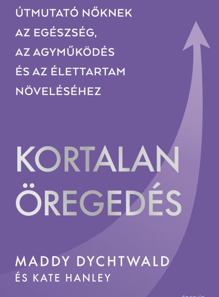 KORTALAN ÖREGEDÉS - ÚTMUTATÓ NŐKNEK.....