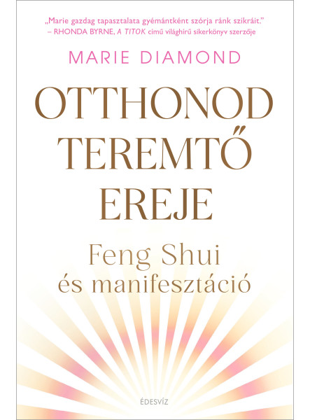 OTTHONOD TEREMTŐ EREJE - FENG SHUI ÉS MANIFESZTÁCIÓ OTTHONOD TEREMTŐ EREJE - FENG SHUI ÉS MANIFESZTÁCIÓ