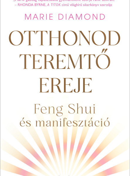 OTTHONOD TEREMTŐ EREJE - FENG SHUI ÉS MANIFESZTÁCIÓ