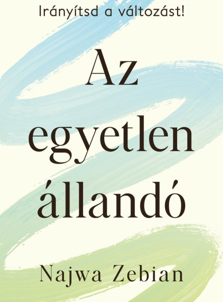 AZ EGYETLEN ÁLLANDÓ, IRÁNYÍTSD A VÁLTOZÁST!