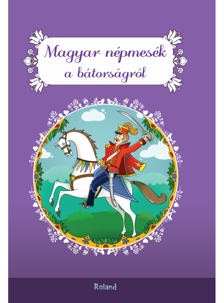 MAGYAR NÉPMESÉK A BÁTORSÁGRÓL